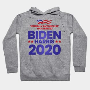 Literally Anyone Else Has Arrived. Biden Harris President 2020 Hoodie